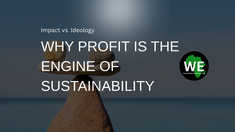 Impact vs. Ideology: Why Profit is the Engine of Sustainability