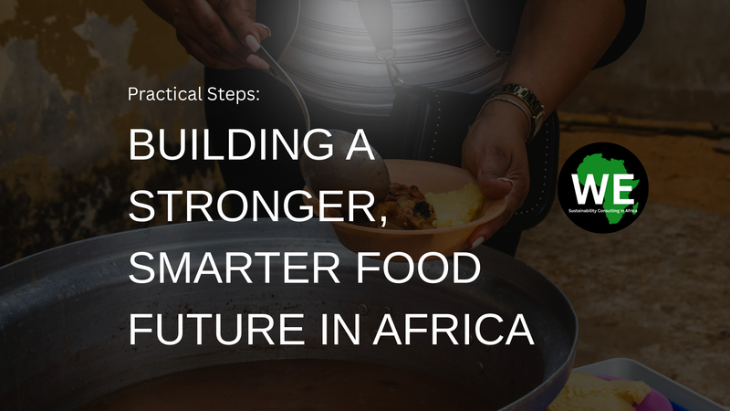 Practical Steps: Building a Stronger, Smarter Food Future in Africa