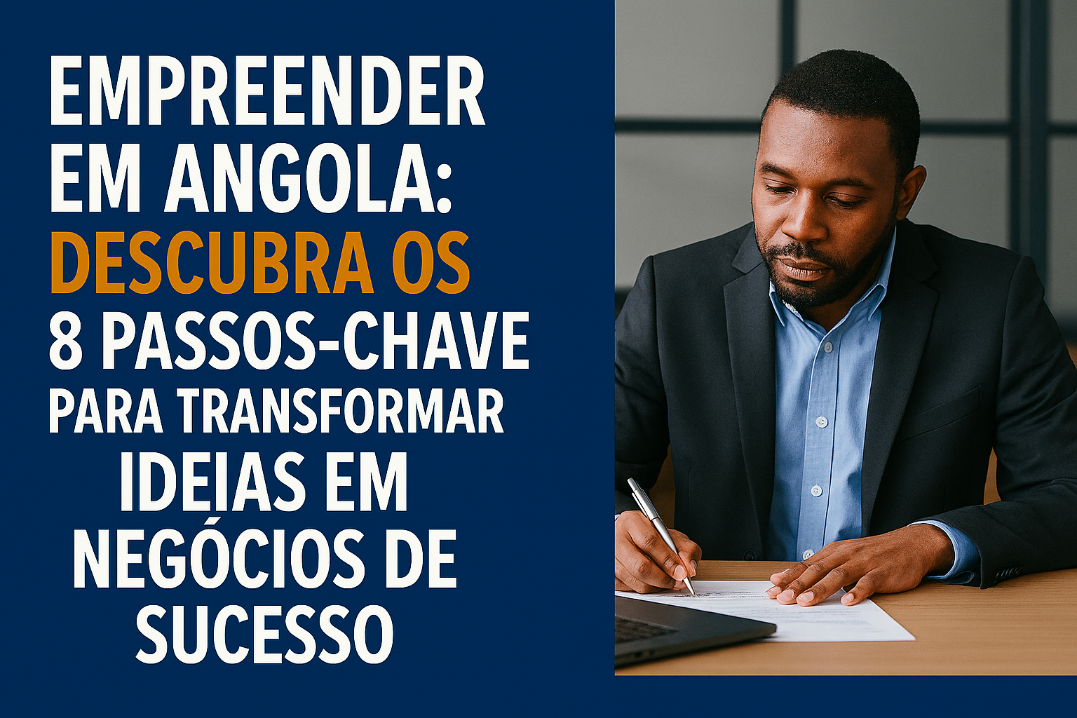 Empreender em Angola: Descubra os 8 Passos-Chave para Transformar Ideias em Negócios de Sucesso