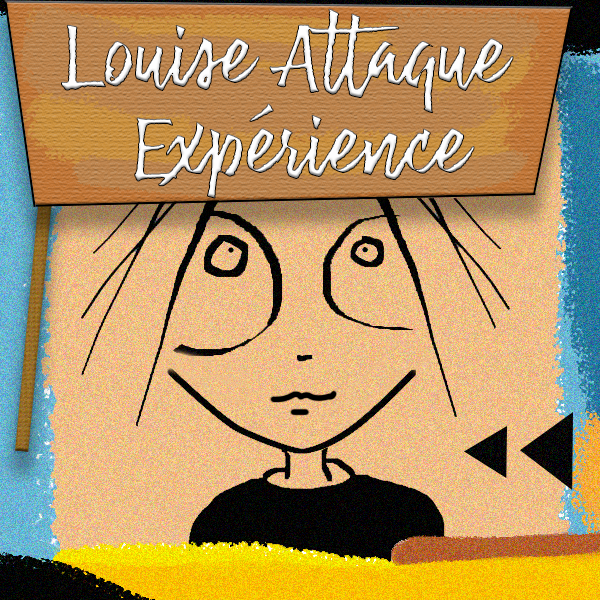 LOUISE ATTAQUE EXPERIENCE