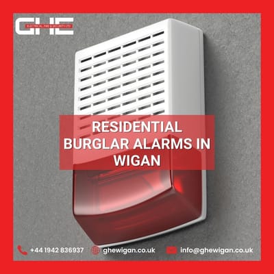 Ensure Your Home’s Safety with Residential Burglar Alarms in Wigan by GHE Electrical, Fire & Security Ltd