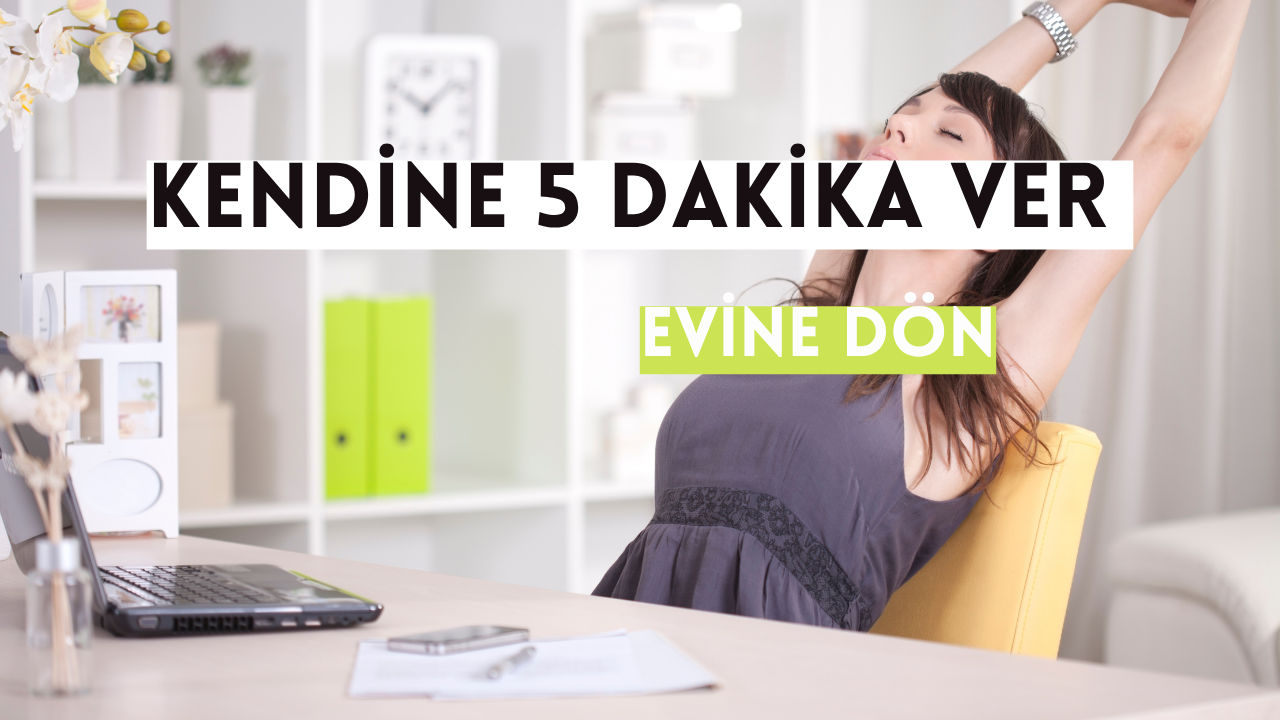 Kendine En Son Ne Zaman 5 Dakika Ayırdın?
