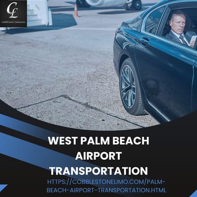 Cobblestone Limousine Service: Your Premier Choice for West Palm Beach Airport Transportation