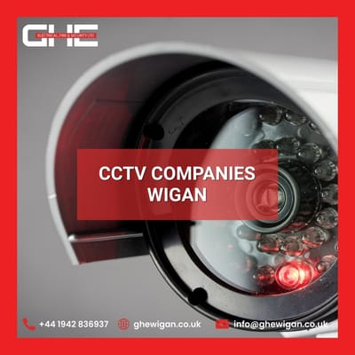 Top CCTV Companies in Wigan – Protect Your Property with GHE Electrical, Fire & Security Ltd