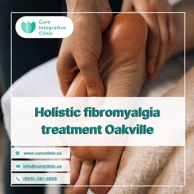 Discover Lasting Relief: Holistic and Functional Fibromyalgia Treatment in Oakville at Cure Integrative Clinic