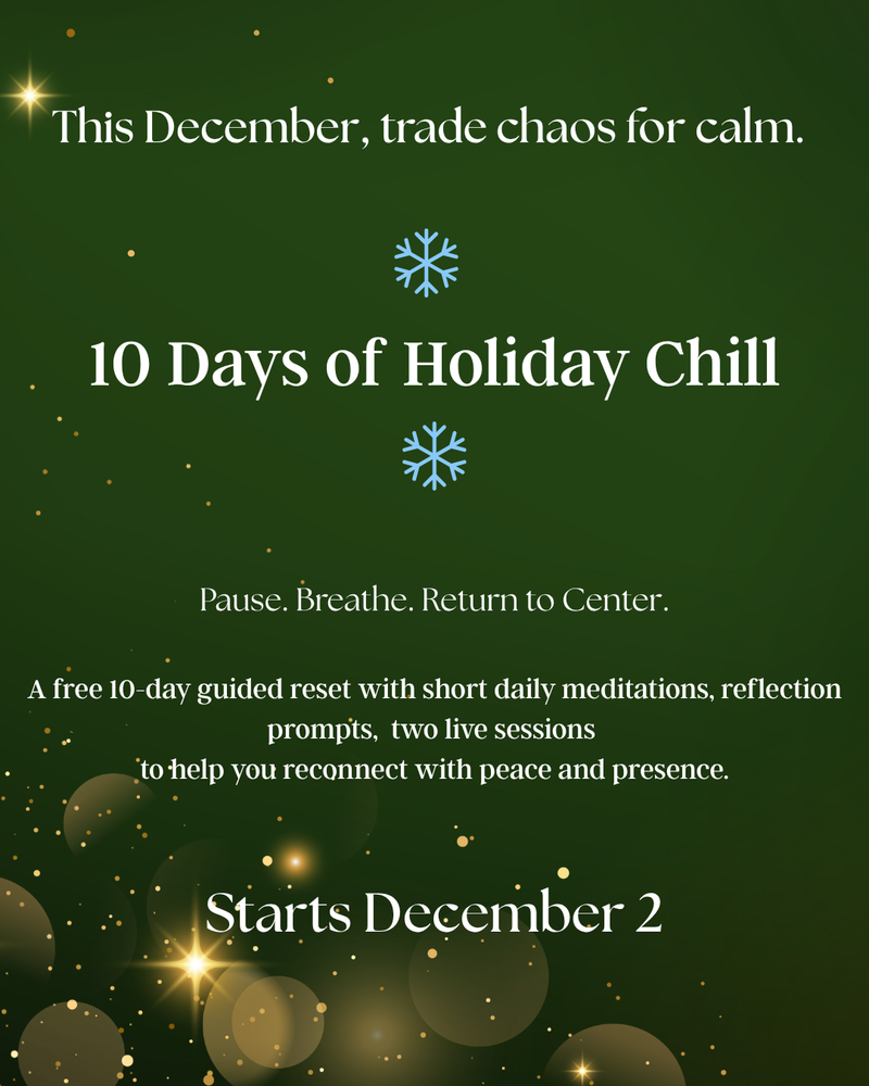 Holiday Chill - 10 Day Energetic and Meditative Reset