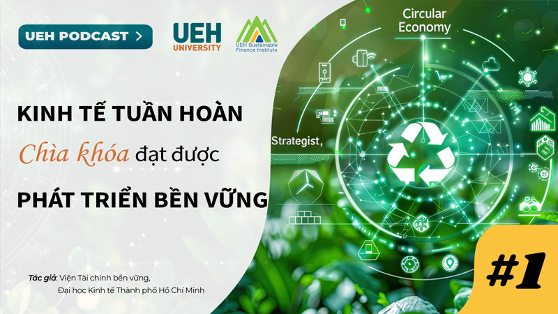 [UEH Podcast #1] Circular Economy - A key solution for achieving sustainable development