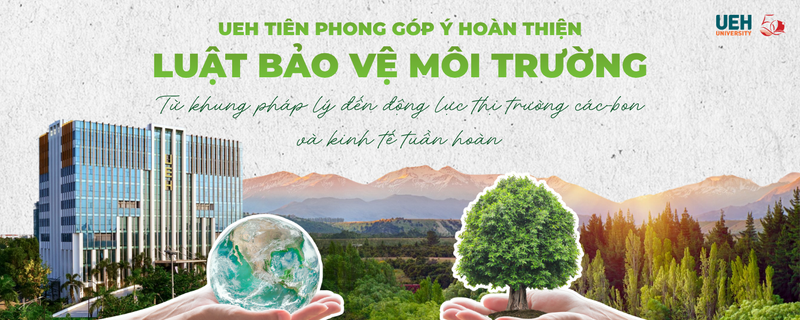 UEH pioneers contributions to improving the Environmental Protection Law: From the legal framework to drivers of the carbon market and circular economy