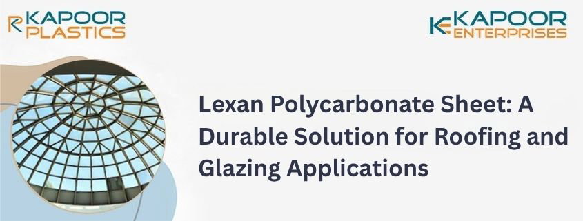 Lexan Polycarbonate Sheet: A Durable Solution for Roofing and Glazing Applications