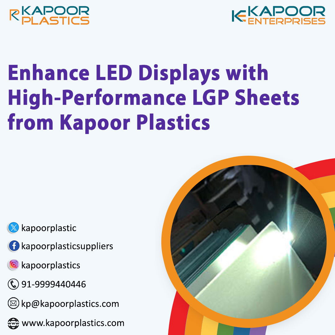 Kapoor Plastics offers precision-engineered LGP sheets that enable bright, uniform backlighting across various signage and display applications.