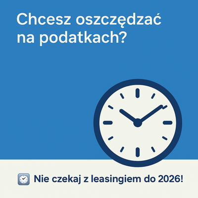 Kolejny 6. powód, aby wziąć leasing auta jeszcze w 2025r.