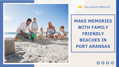 Make Memories with Family Friendly Beaches in Port Aransas