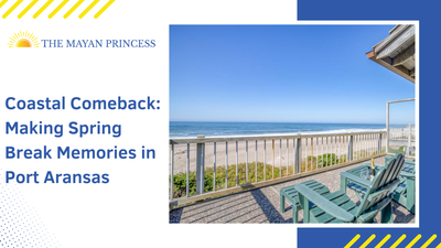 Coastal Comeback: Making Spring Break Memories in Port Aransas