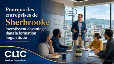 Formation linguistique en entreprise à Sherbrooke : pourquoi les entreprises investissent davantage
