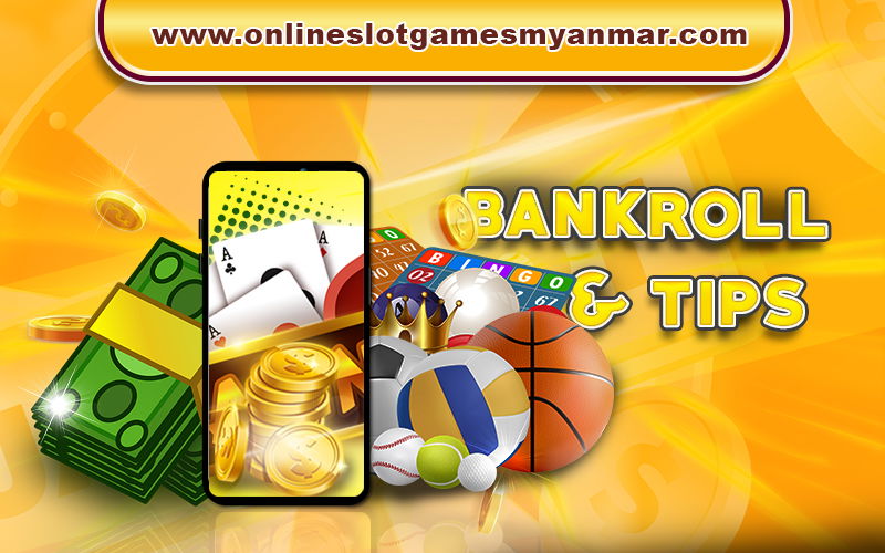 How to Manage Your Online Casino Bankroll in Myanmar, bankroll tips in myannmar, online casino myanmar, tips to manage your online casino money