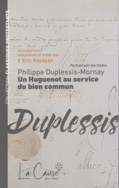 Philippe Duplessis-Mornay. Un Huguenot au service du bien commun (Éditions La Cause).