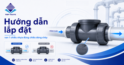 Hướng dẫn lắp đặt van 1 chiều nhựa đúng chiều dòng chảy