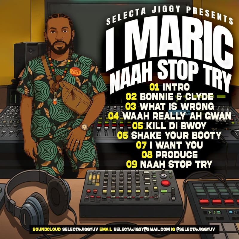 Selecta Jiggy Presents: I-Maric Naah Stop Try Mixtape [Universal Vibes Sound] June 2025