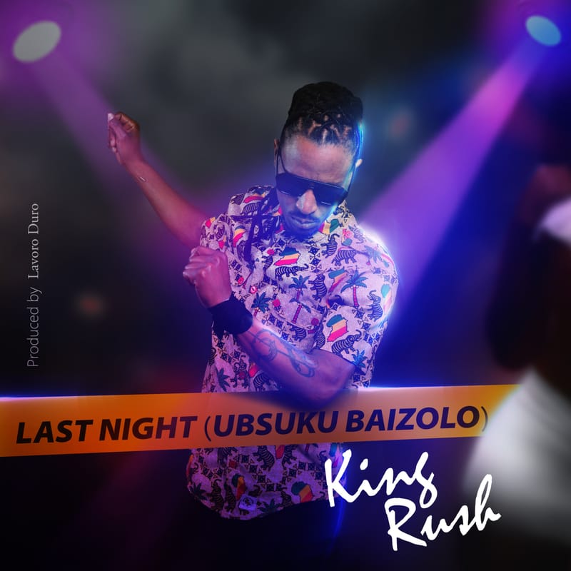 King Rush - Last Night (Ubsuku Baizolo) Prod. By Lavoro Duro [October 2025]