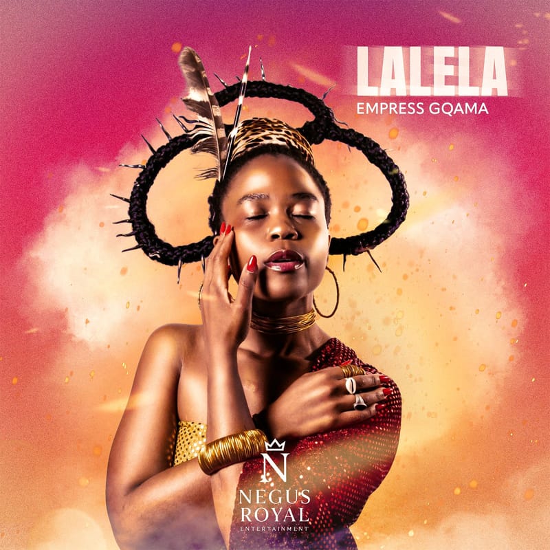Negus Royal Entertainment x Capital Kingz Presents: Empress Gqama - Lalela [April 2026]