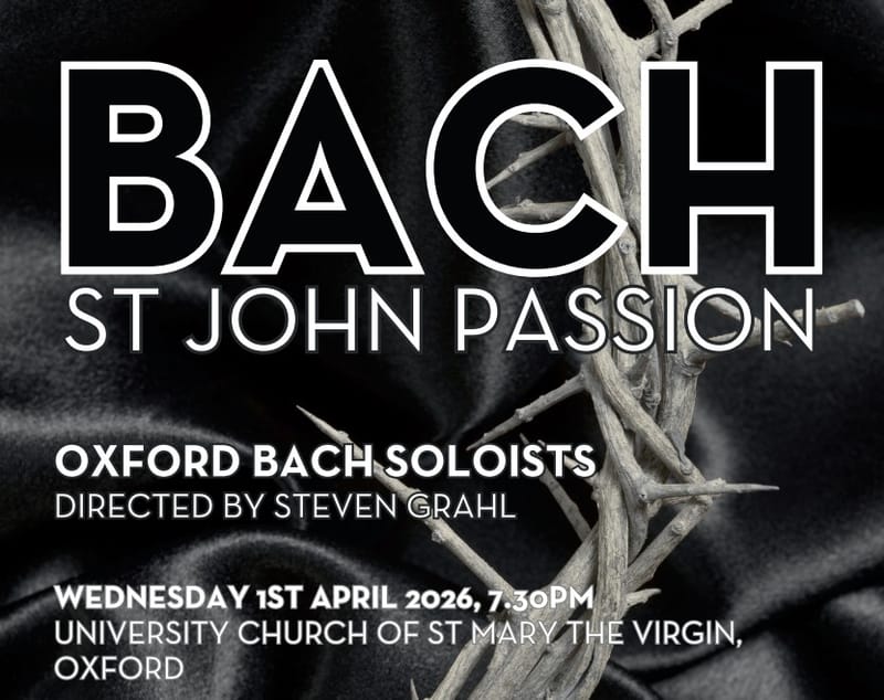 Bach St John Passion Oxford, Oxford Bach Soloists, University Church of St Mary the Virgin, Wed 1st April 2026, 7.30pm