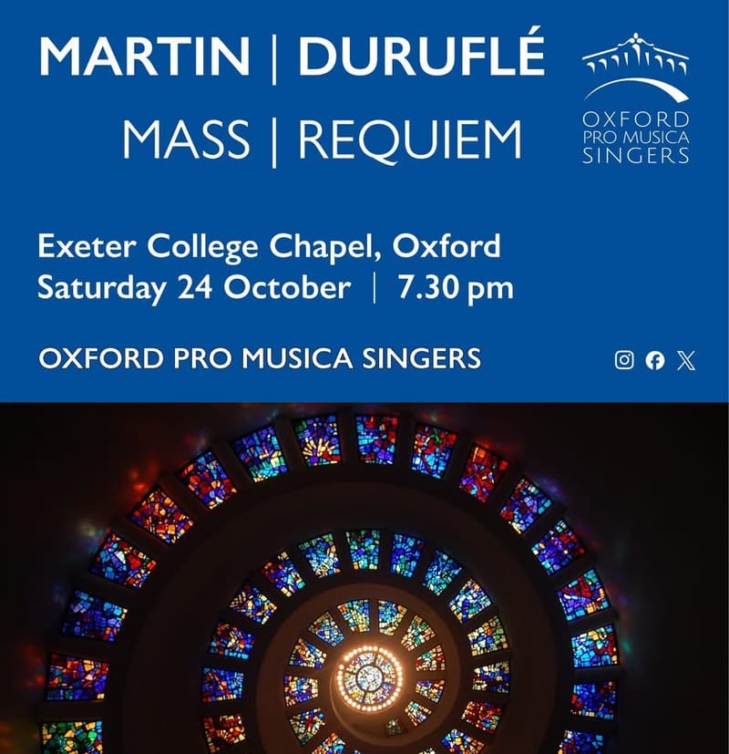 Martin: MASS. Duruflé: REQUIEM. Oxford Pro Musica Singers. Exwter College 24 October 2026