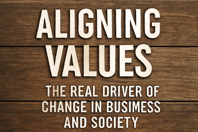 Aligning Values: The Real Driver of Change in Business and Society