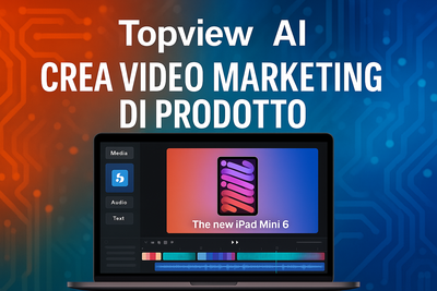 Corso AI con Topview – Crea Video di Marketing per i Tuoi Prodotti in Pochi Click
