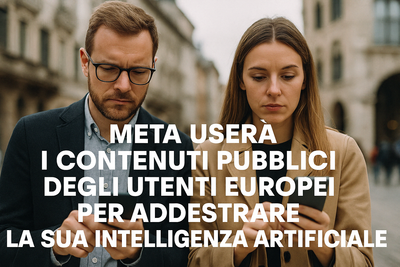 Meta userà i contenuti pubblici degli utenti europei per addestrare la sua Intelligenza Artificiale