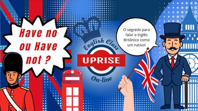 Have No vs. Have Not: O Guia Prático do Inglês Britânico