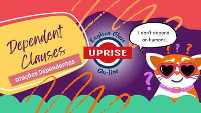 Orações Dependentes (Dependent/Subordinate Clauses) em Inglês: Guia Completo