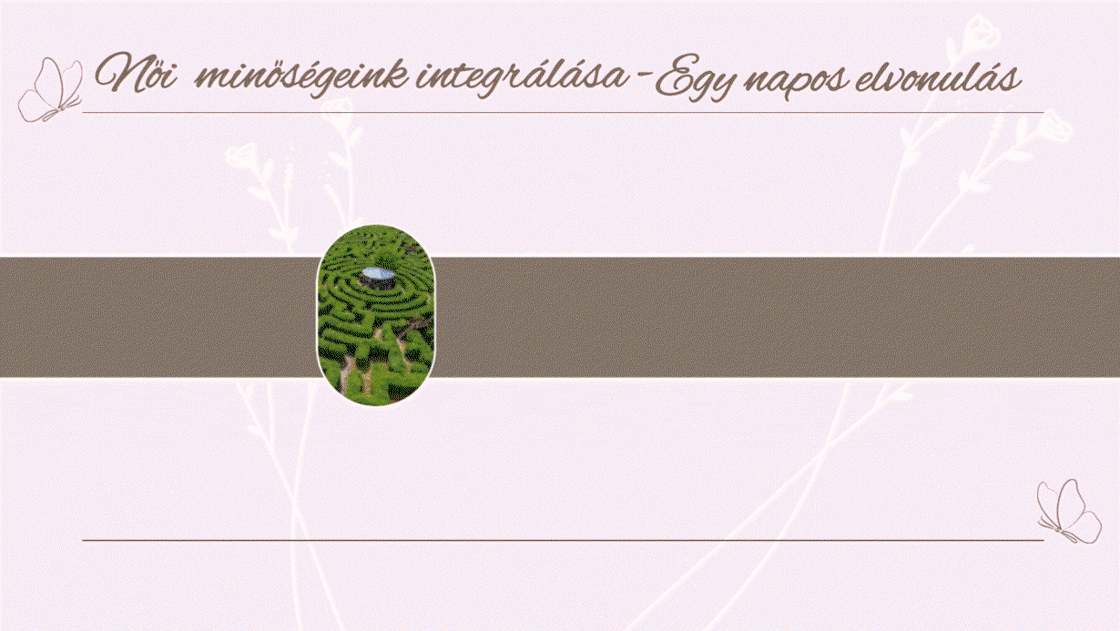 Női minőségeink integrálása - Egy napos elvonulás | Labirintus járással | A 4 elem erejével