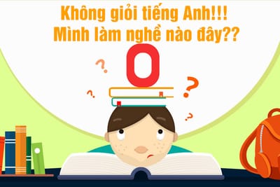 khong gioi tieng Anh lam nghe gi