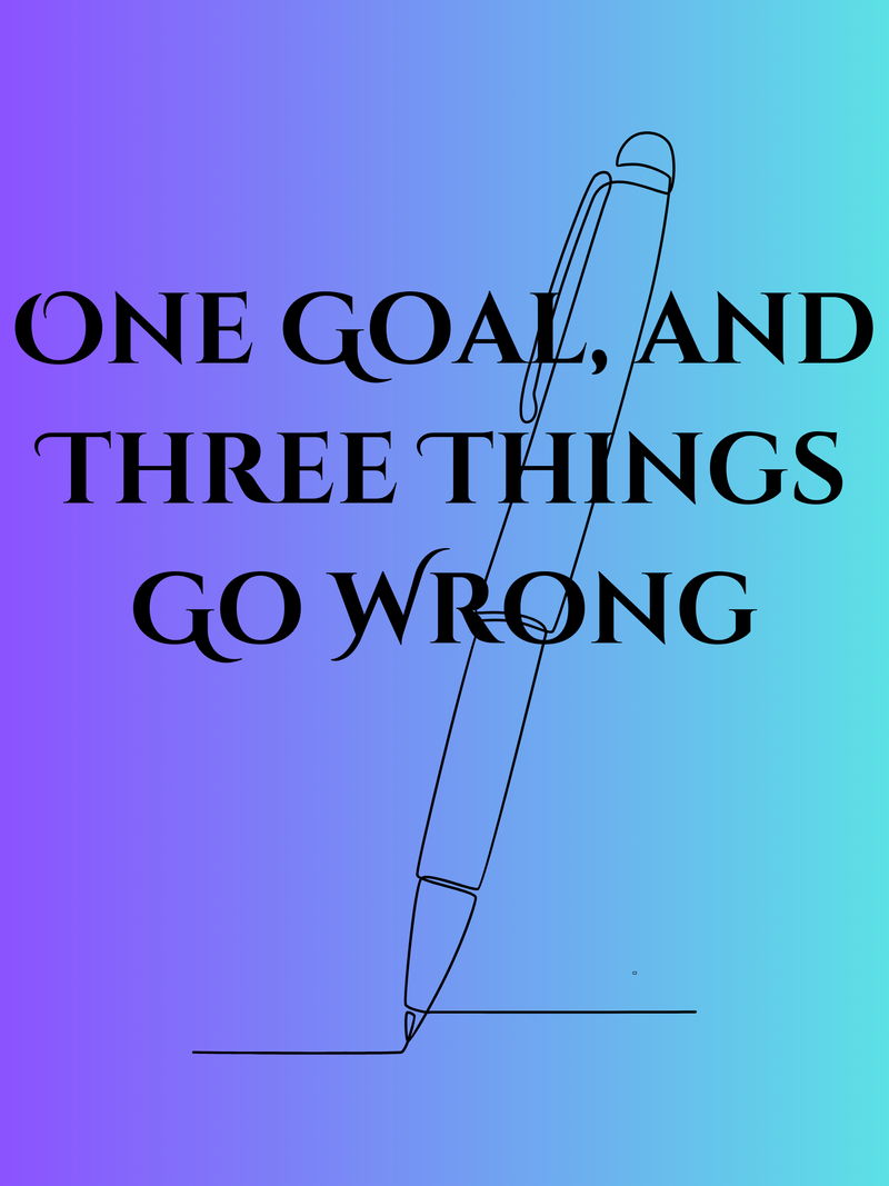 One Goal and Three Things that Go Wrong