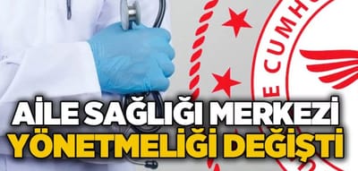 Aile Hekimliği Yönetmeliği değişti