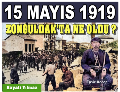 15 MAYIS 1919’DA ZONGULDAK’TA NE OLDU ?