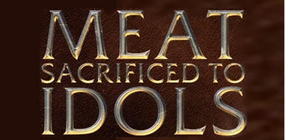 Abstain From Foods or Meats Sacrificed to Idols and Foods made for any Man-Made Holiday Celebrations