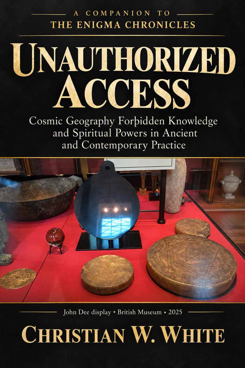 UNAUTHORIZED ACCESS: Cosmic Geography, Forbidden Knowledge, and Spiritual Powers in Ancient and Contemporary Practice