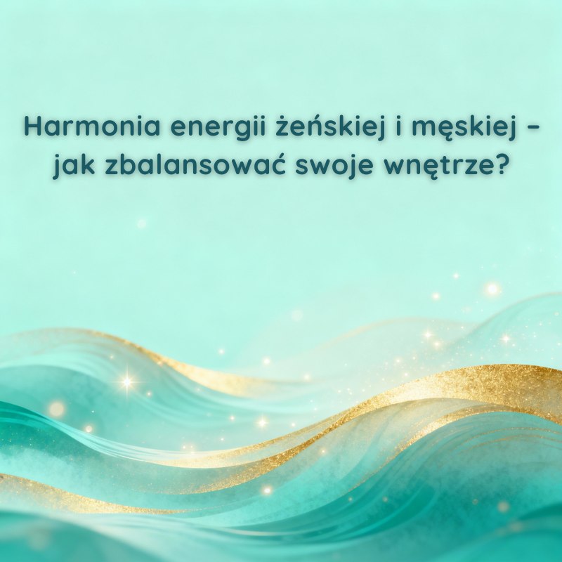 Harmonia energii żeńskiej i męskiej – jak zbalansować swoje wnętrze?
