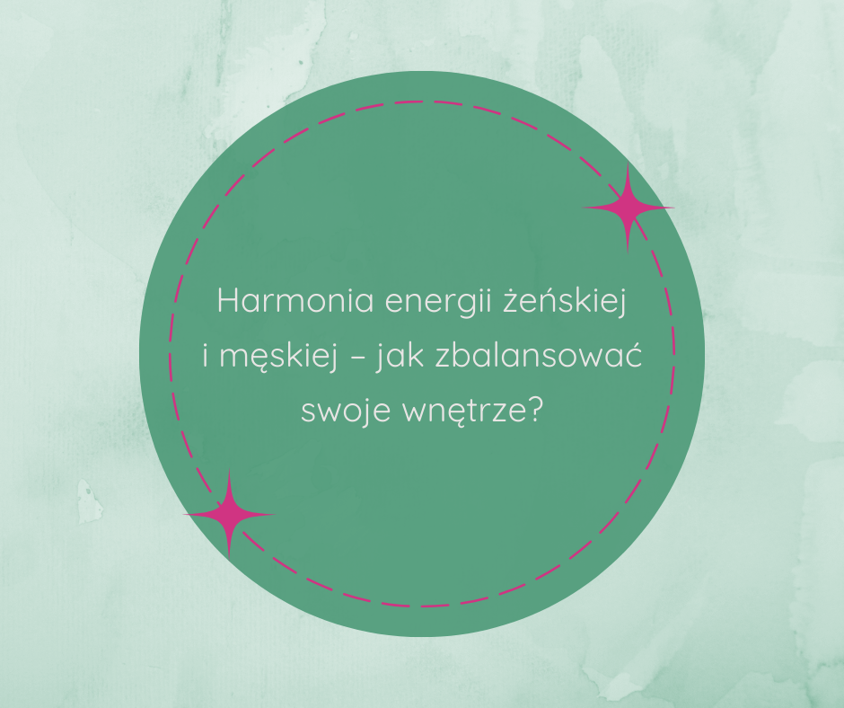 Harmonia energii żeńskiej i męskiej – jak zbalansować swoje wnętrze?