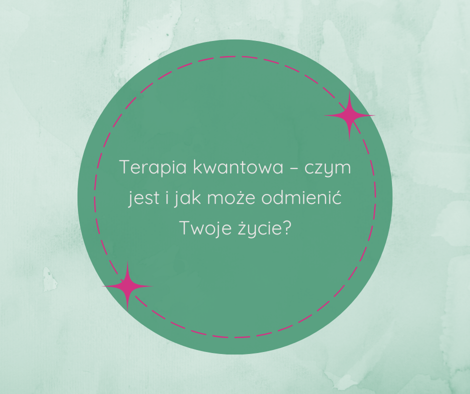 Terapia kwantowa – czym jest i jak może odmienić Twoje życie?