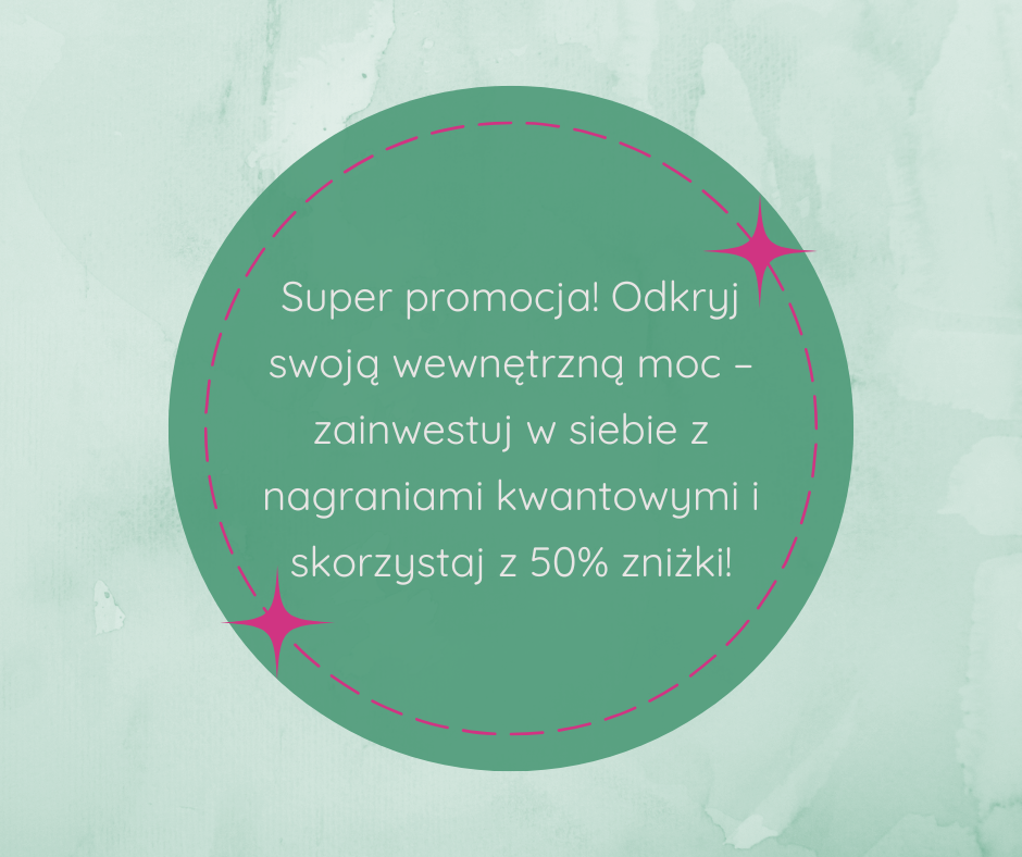 Super promocja! Odkryj swoją wewnętrzną moc – zainwestuj w siebie z nagraniami kwantowymi i skorzystaj z 50% zniżki!