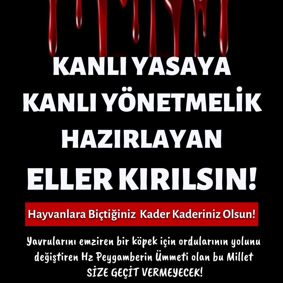 KANLI YASAYA KANLI YÖNETMELİK HAZIRLAYAN ELLER KIRILSIN!
