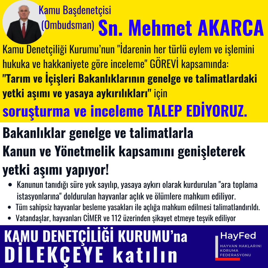 Kamu Başdenetçisi (Ombudsman) Sayın Mehmet Akarca,
Kamu Denetçiliği Kurumu’nun "İdarenin her türlü eylem ve işlemini hukuka ve hakkaniyete göre inceleme" GÖREVİ kapsamında: "Tarım ve İçişleri Bakanlıklarının genelge ve talimatlardaki yetki aşımı ve yasaya aykırılıkları" için soruşturma ve inceleme TALEP EDİYORUZ.