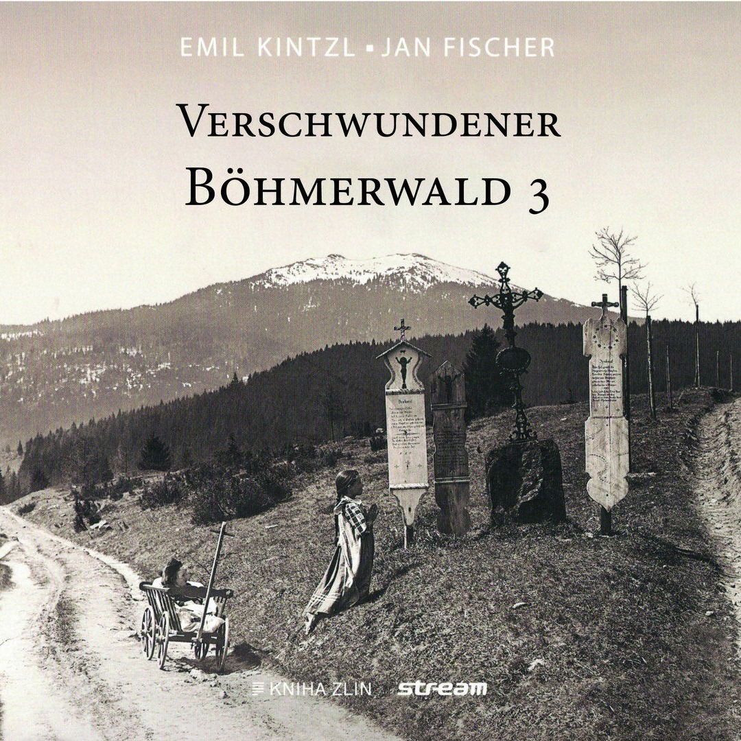 Emil Kintzl/Jan Fischer: "Verschwundener Böhmerwald 3"