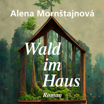 Alena Mornštajnová: "Wald im Haus"