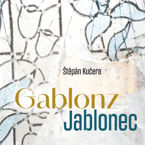 Štěpán Kučera: "Gablonz/Jablonec"