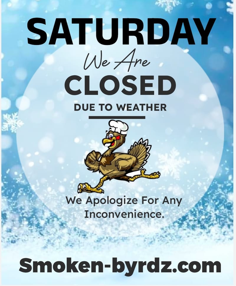 (SATURDAY) Closed Due To Weather