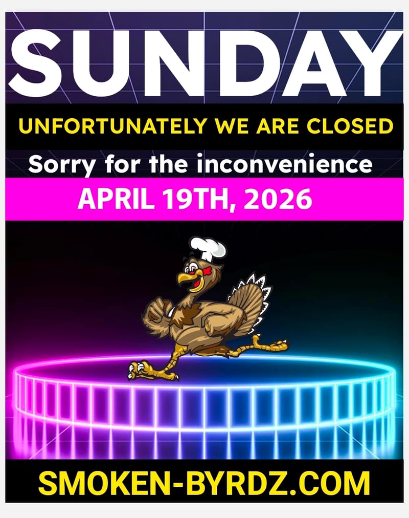 (SUNDAY) CLOSED (SORRY FOR THE INCONVENINCE))