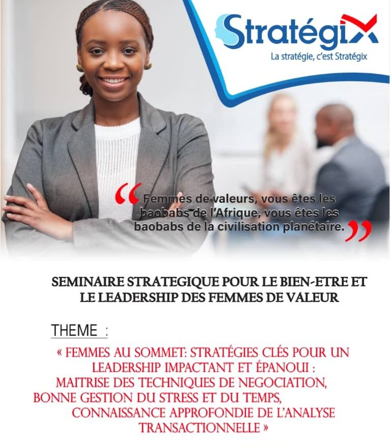 SEMINAIRE STRATEGIQUE POUR LE BIEN-ÊTRE ET LE LEADERSHIP DES FEMMES AFRICAINES DE VALEUR